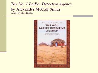 The No. 1 Ladies Detective Agency by Alexander McCall Smith Created by Elyse Rhodes