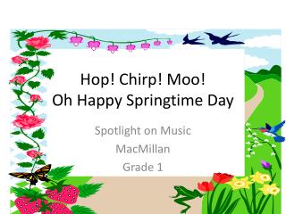 Hop! Chirp! Moo! Oh Happy Springtime Day