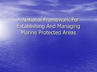 A National Framework For Establishing And Managing Marine Protected Areas