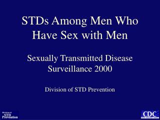 STDs Among Men Who Have Sex with Men Sexually Transmitted Disease Surveillance 2000