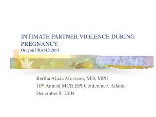 INTIMATE PARTNER VIOLENCE DURING PREGNANCY : Oregon PRAMS 2001