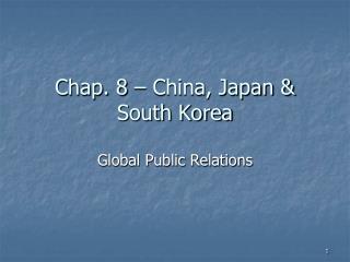 Chap. 8 – China, Japan &amp; South Korea