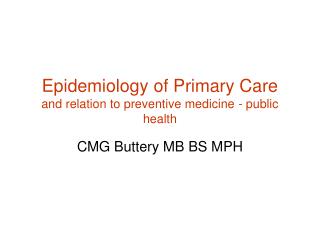 Epidemiology of Primary Care and relation to preventive medicine - public health