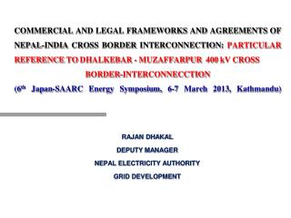 RAJAN DHAKAL DEPUTY MANAGER NEPAL ELECTRICITY AUTHORITY GRID DEVELOPMENT