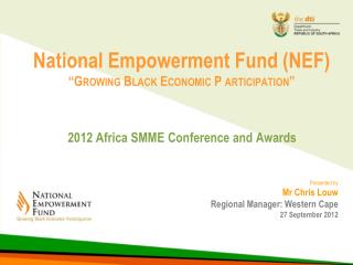 National Empowerment Fund (NEF) “Growing B lack E conomic P articipation ”