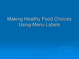 Making Healthy Food Choices Using Menu Labels