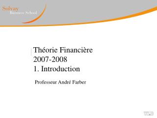 Théorie Financière 2007-2008 1. Introduction