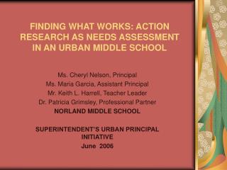 FINDING WHAT WORKS: ACTION RESEARCH AS NEEDS ASSESSMENT IN AN URBAN MIDDLE SCHOOL