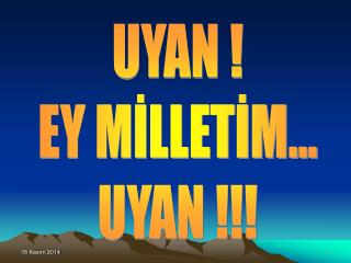 UYAN ! EY MİLLETİM... UYAN !!!