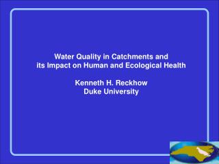 Water Quality in Catchments and its Impact on Human and Ecological Health Kenneth H. Reckhow