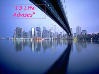 “ 13 Life Advises"