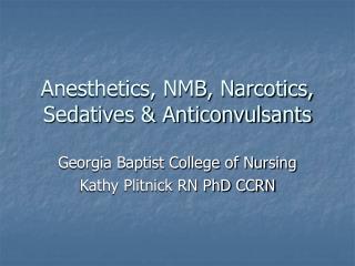 Anesthetics, NMB, Narcotics, Sedatives &amp; Anticonvulsants