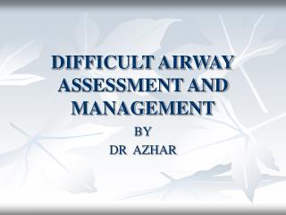 DIFFICULT AIRWAY ASSESSMENT AND MANAGEMENT