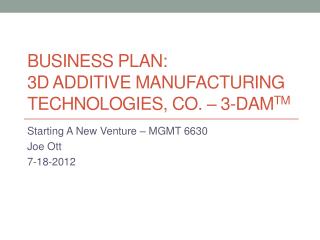 Business Plan: 3D Additive Manufacturing Technologies, Co. – 3-DAM TM