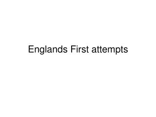 Englands First attempts