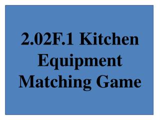 2.02F.1 Kitchen Equipment Matching Game