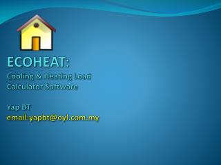 ECOHEAT: Cooling &amp; Heating Load Calculator Software Yap BT email:yapbt@oyl.my
