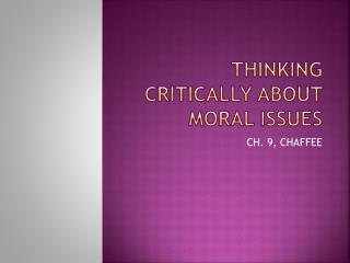 THINKING CRITICALLY ABOUT MORAL ISSUES
