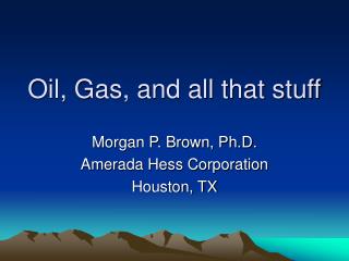 Oil, Gas, and all that stuff