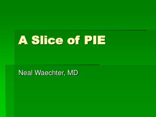 A Slice of PIE