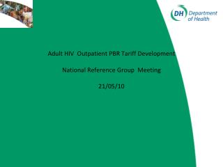 Adult HIV Outpatient PBR Tariff Development National Reference Group Meeting 21/05/10
