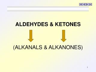 ALDEHYDES &amp; KETONES (ALKANALS &amp; ALKANONES)