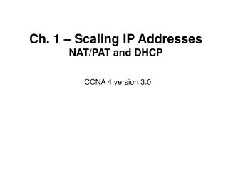 Ch. 1 – Scaling IP Addresses NAT/PAT and DHCP