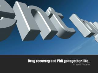 Drug recovery and PbR go together like…