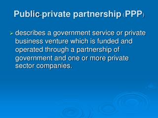 Public - private partnership ( PPP )