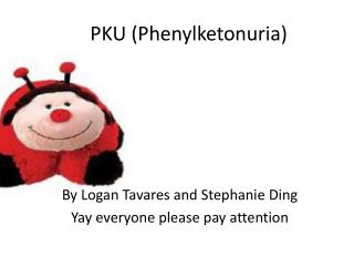 PKU ( Phenylketonuria )