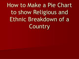 How to Make a Pie Chart to show Religious and Ethnic Breakdown of a Country