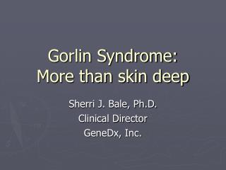Gorlin Syndrome: More than skin deep