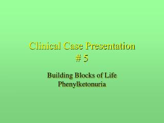 Clinical Case Presentation # 5