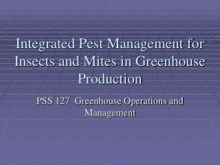 Integrated Pest Management for Insects and Mites in Greenhouse Production