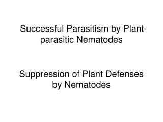 Successful Parasitism by Plant-parasitic Nematodes Suppression of Plant Defenses by Nematodes