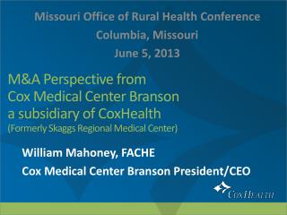 William Mahoney, FACHE Cox Medical Center Branson President/CEO