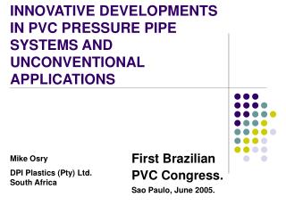 INNOVATIVE DEVELOPMENTS IN PVC PRESSURE PIPE SYSTEMS AND UNCONVENTIONAL APPLICATIONS