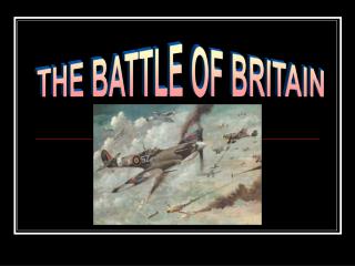 THE BATTLE OF BRITAIN