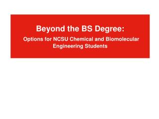 Beyond the BS Degree: Options for NCSU Chemical and Biomolecular Engineering Students