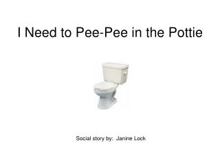 I Need to Pee-Pee in the Pottie