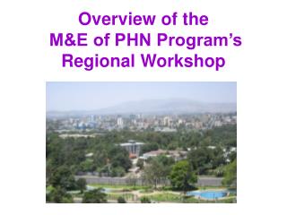 Overview of the M&amp;E of PHN Program’s Regional Workshop