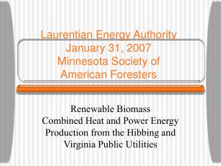 Laurentian Energy Authority January 31, 2007 Minnesota Society of American Foresters