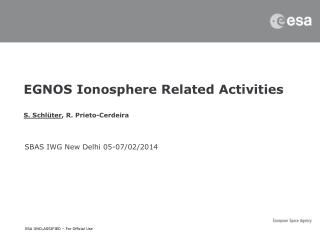 EGNOS Ionosphere R elated Activities S. Schlüter , R. Prieto- Cerdeira