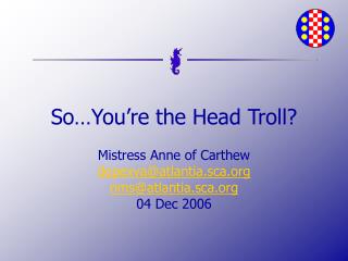 So…You’re the Head Troll?