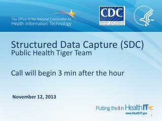 Structured Data Capture (SDC) Public Health Tiger Team Call will begin 3 min after the hour