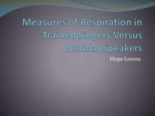 Measures of Respiration in Trained Singers Versus Normal Speakers