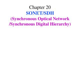 Chapter 20 SONET/SDH (Synchronous Optical Network /Synchronous Digital Hierarchy)