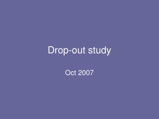 Drop-out study