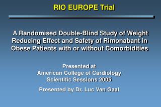 Presented at American College of Cardiology Scientific Sessions 2005 Presented by Dr. Luc Van Gaal