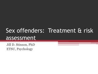 Sex offenders: Treatment &amp; risk assessment